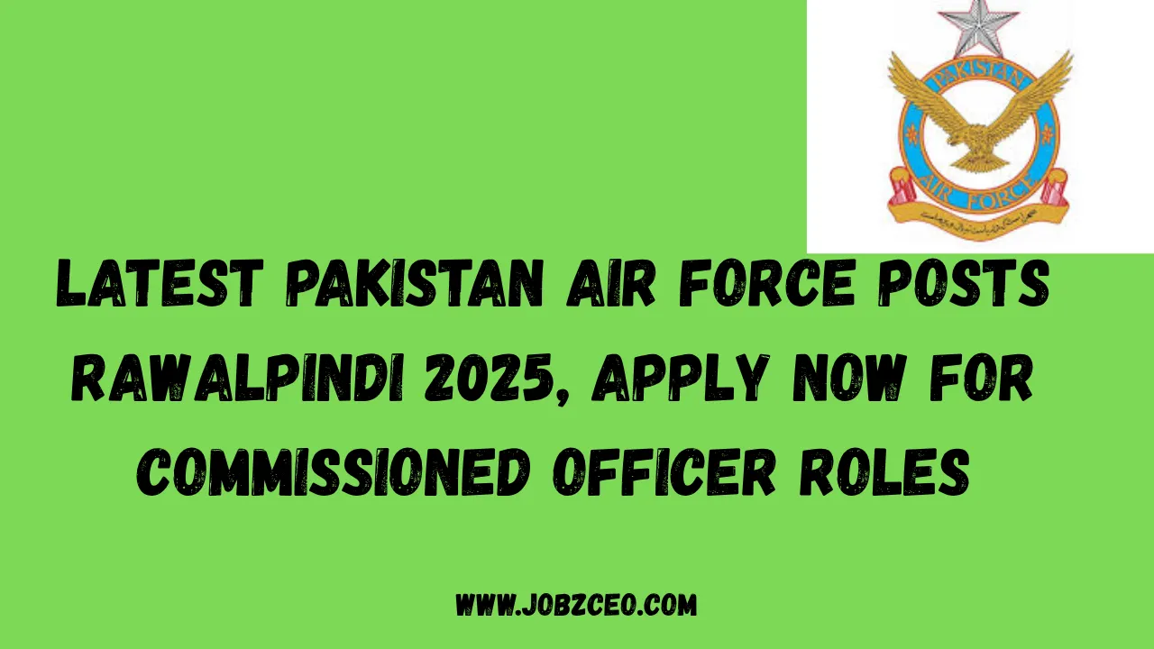 Latest Pakistan Air Force Posts Rawalpindi 2025