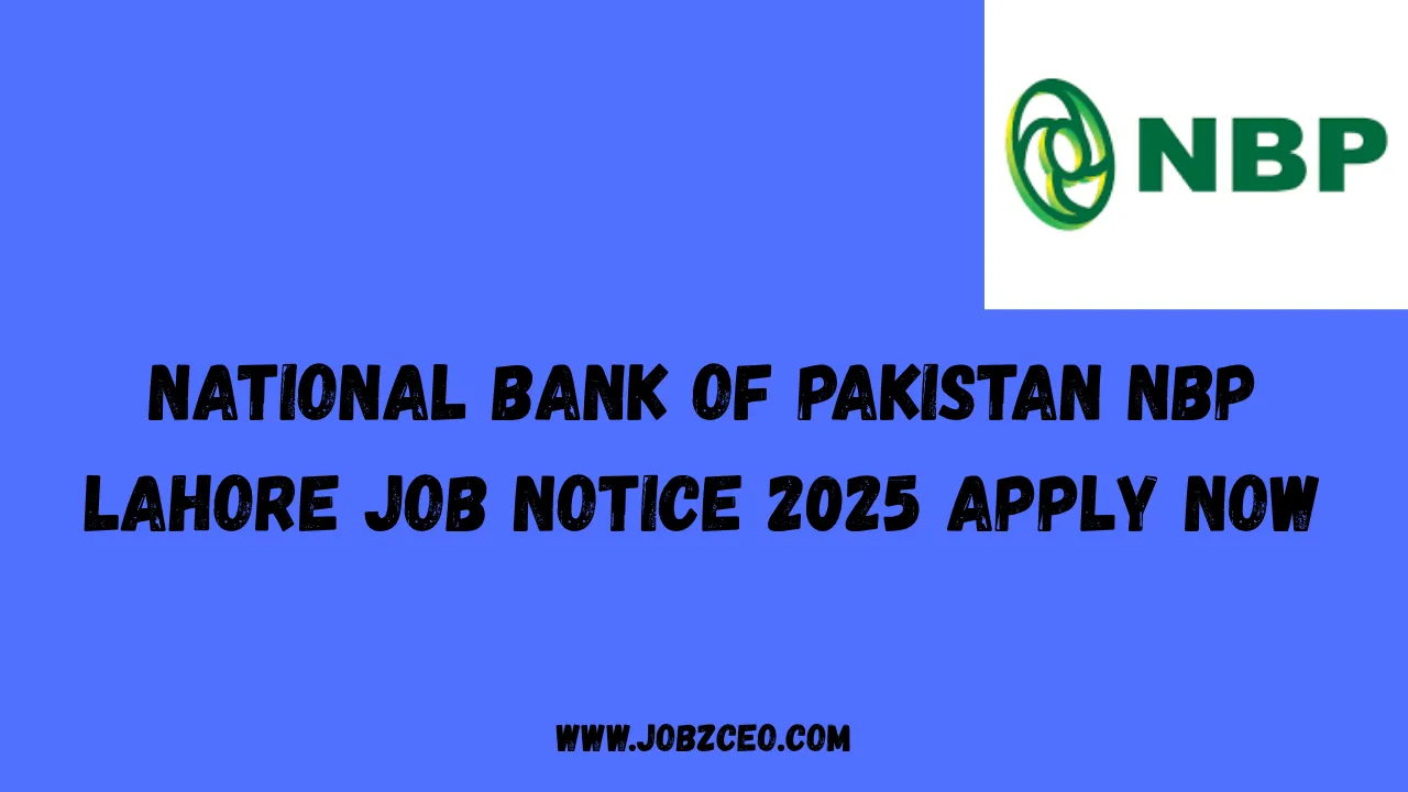 National Bank of Pakistan NBP Lahore Job Notice 2025 Apply Now