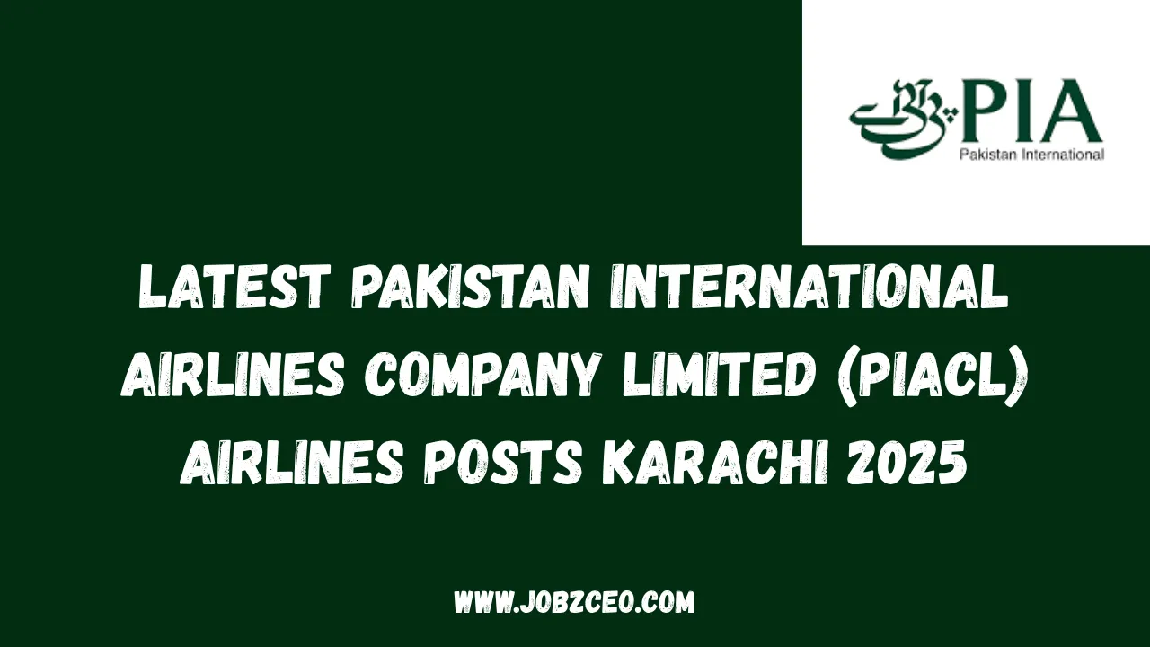 Latest Pakistan International Airlines Company Limited (PIACL) Airlines Posts Karachi 2025