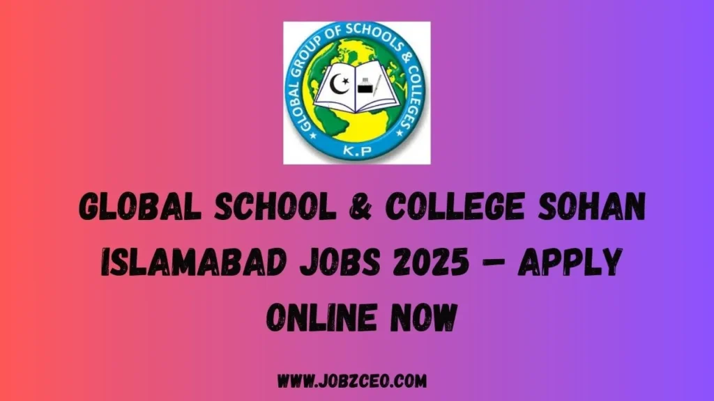 Global School & College Sohan Islamabad Jobs 2025 – Apply Online Now