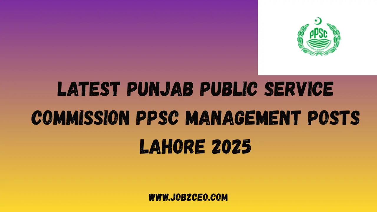 Latest Punjab Public Service Commission PPSC Management Posts Lahore 2025