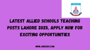 Latest Allied Schools Teaching Posts Lahore 2025, Apply Now for Exciting Opportunities